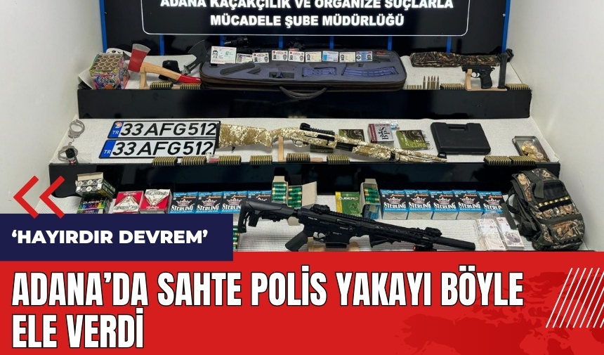 Adana'da sahte polis yakayı böyle ele verdi