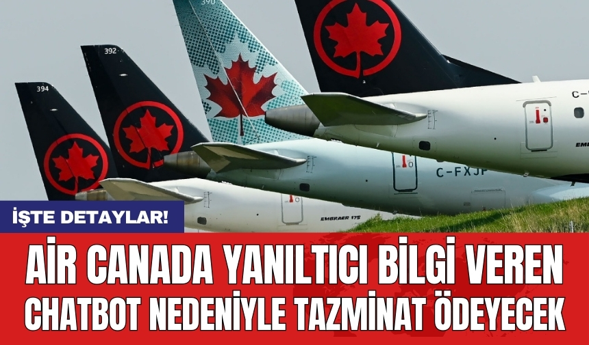 Air Canada yanıltıcı bilgi veren chatbot nedeniyle tazminat ödeyecek