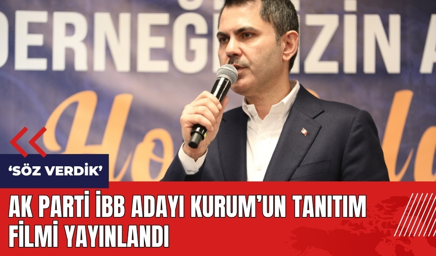 AK Parti İBB Adayı Kurum'un tanıtım filmi yayınlandı