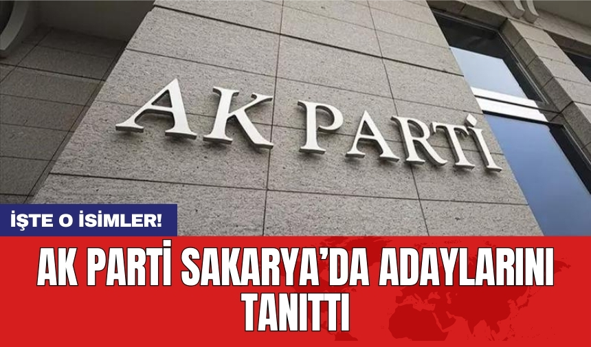 AK Parti Sakarya’da adaylarını tanıttı