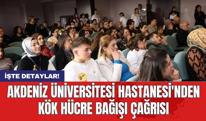 Akdeniz Üniversitesi Hastanesi'nden kök hücre bağışı çağrısı