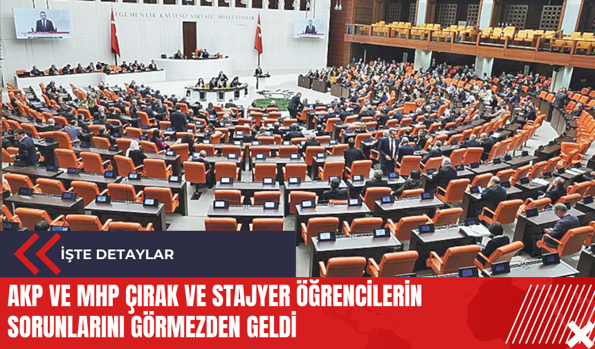 AKP ve MHP çırak ve stajyer öğrencilerin sorunlarını görmezden geldi