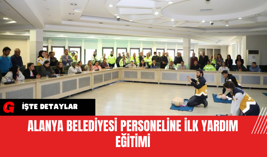 Alanya Belediyesi Personeline İlk Yardım Eğitimi