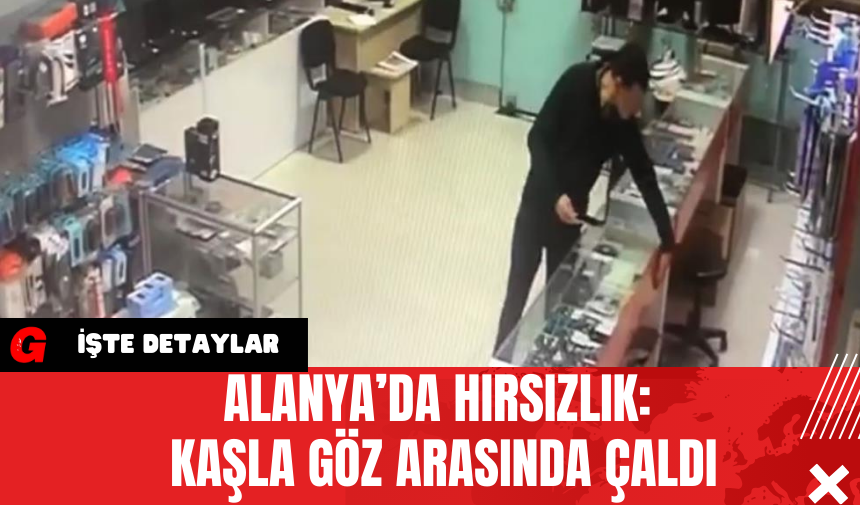 Alanya’da Hırsızlık: Kaşla Göz Arasında Çaldı