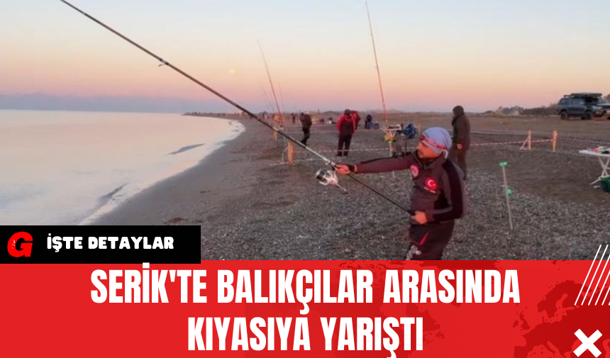 Serik'te Balıkçılar Arasında Kıyasıya Yarıştı