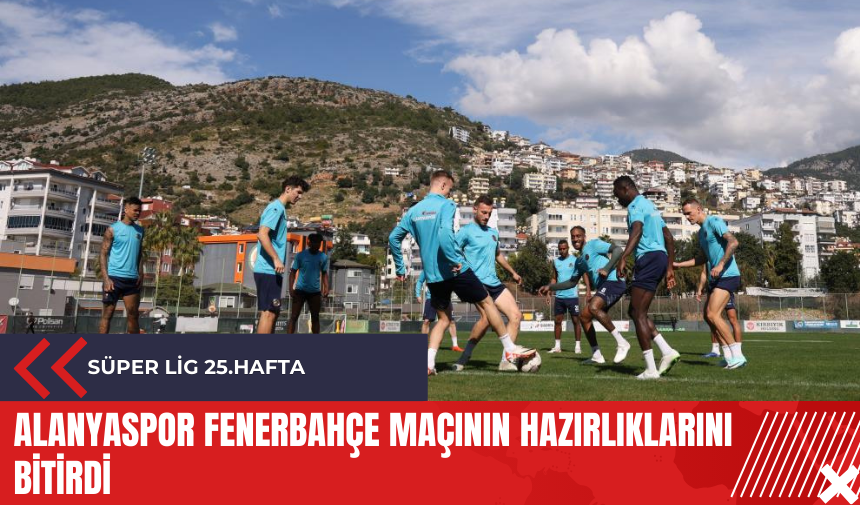 Alanyaspor Fenerbahçe maçının hazırlıklarını bitirdi