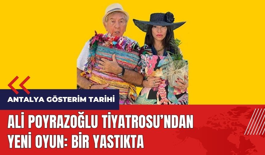 Ali Poyrazoğlu Tiyatrosu’ndan yeni oyun: Bir Yastıkta