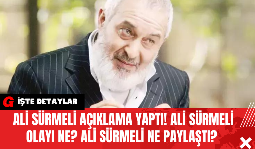 Ali Sürmeli Açıklama Yaptı! Ali Sürmeli Olayı Ne?  Ali Sürmeli Ne Paylaştı?