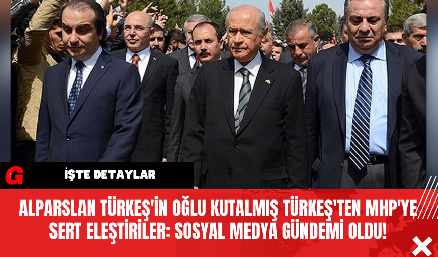 Alparslan Türkeş'in oğlu Kutalmış Türkeş'ten MHP'ye Sert Eleştiriler: Sosyal Medya Gündemi Oldu!