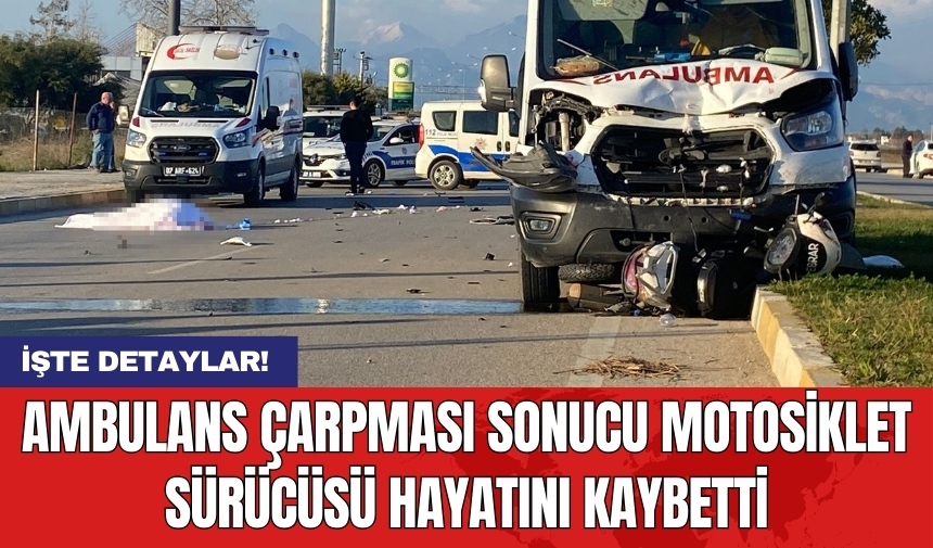 Ambulans çarpması sonucu motosiklet sürücüsü hayatını kaybetti