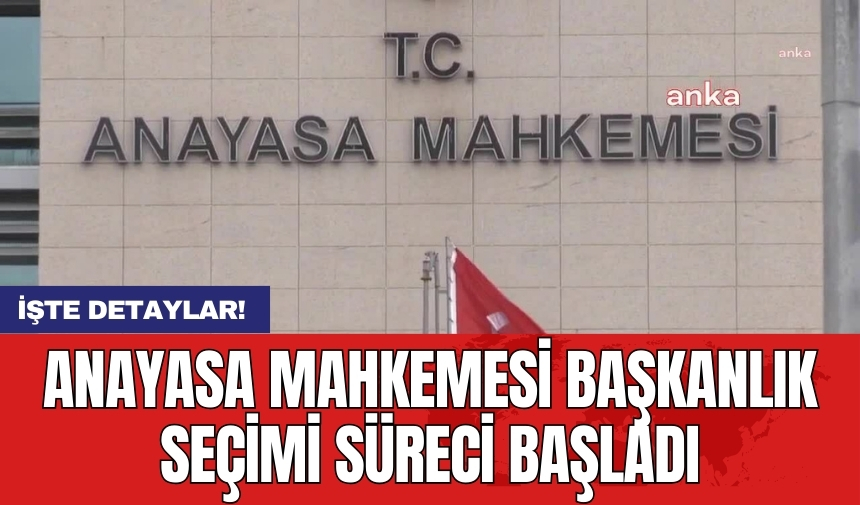 Anayasa Mahkemesi başkanlık seçimi süreci başladı