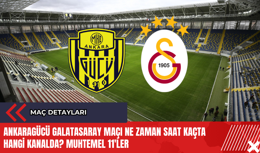 Ankaragücü Galatasaray maçı ne zaman saat kaçta hangi kanalda? Muhtemel 11'ler