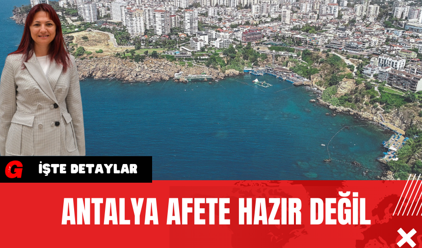 Antalya Afete Hazır Değil