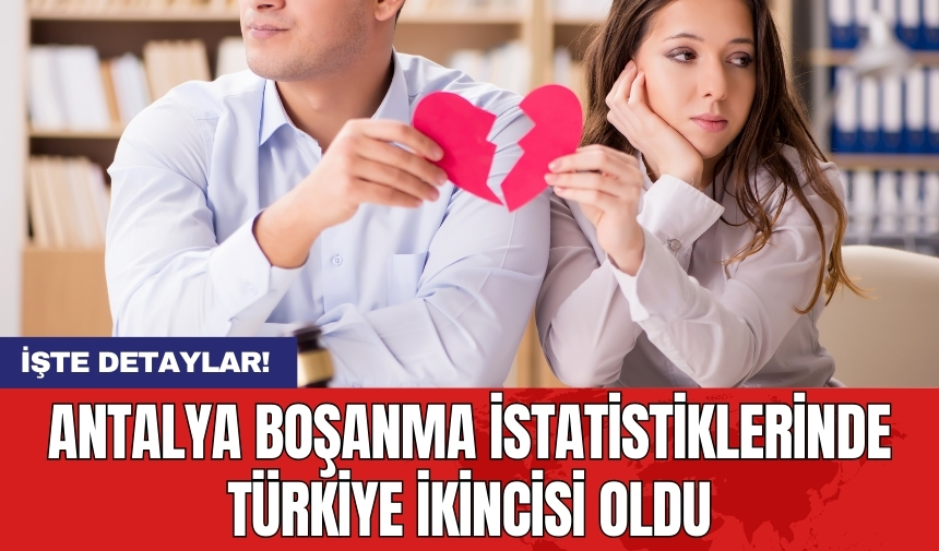 Antalya boşanma istatistiklerinde Türkiye ikincisi oldu