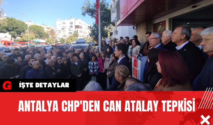 Antalya CHP'den Can Atalay Tepkisi