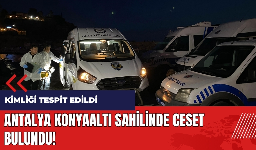 Antalya Konyaaltı Sahilinde ces*t bulundu! Kimliği tespit edildi