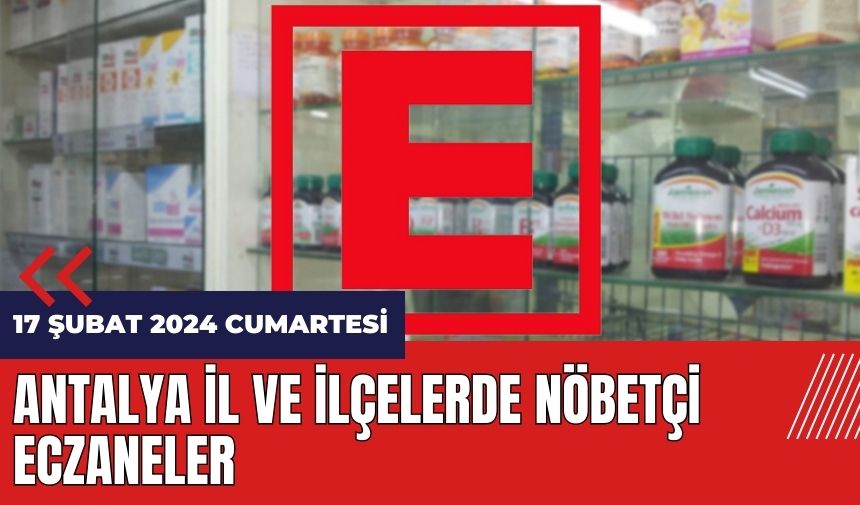 Antalya nöbetçi eczane 17 Şubat 2024 Cumartesi