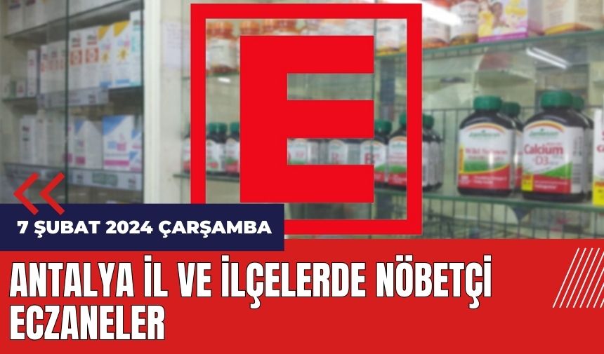 Antalya nöbetçi eczane 7 Şubat 2024 Çarşamba 