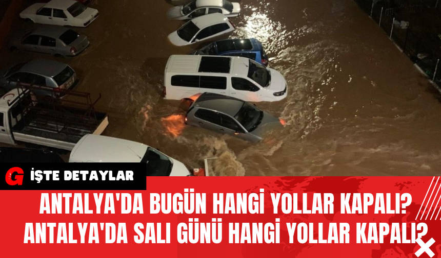 Antalya'da Bugün Hangi yollar Kapalı? Antalya'da Salı Günü Hangi Yollar Kapalı?