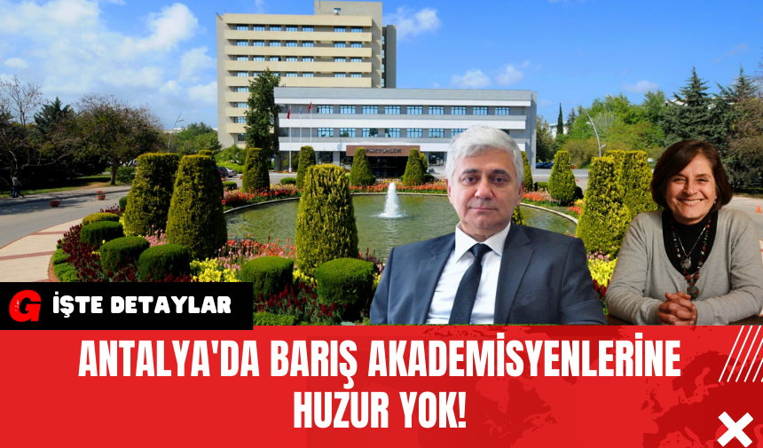 Antalya'da Barış Akademisyenlerine Huzur Yok!