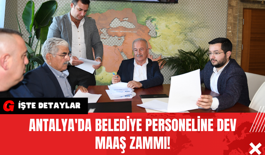 Antalya'da Belediye Personeline Dev Maaş Zammı!