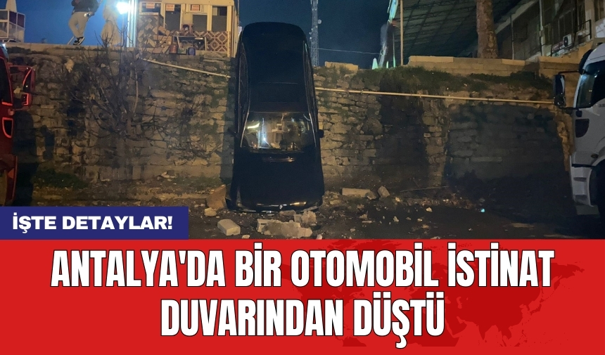 Antalya'da bir otomobil istinat duvarından düştü