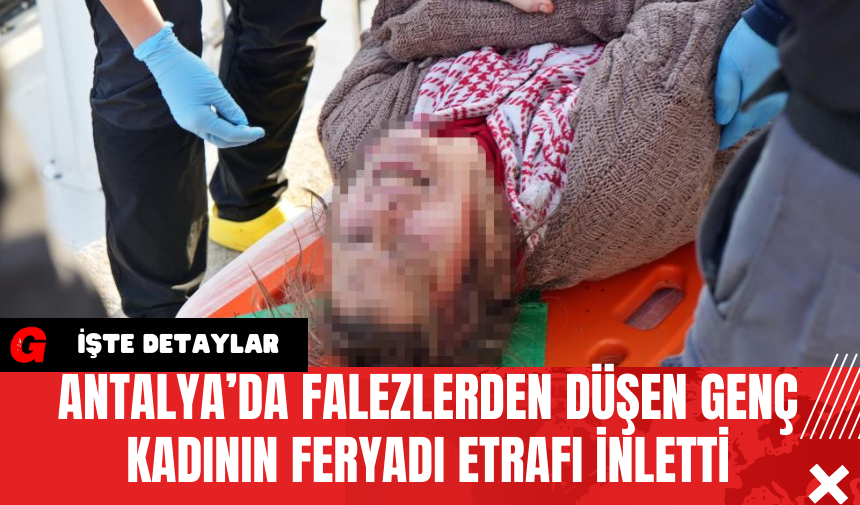 Antalya’da Falezlerden Düşen Genç Kadının Feryadı Etrafı İnletti