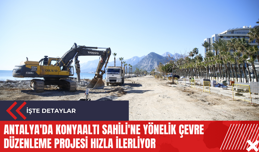 Antalya'da Konyaaltı Sahili'ne yönelik çevre düzenleme projesi hızla ilerliyor