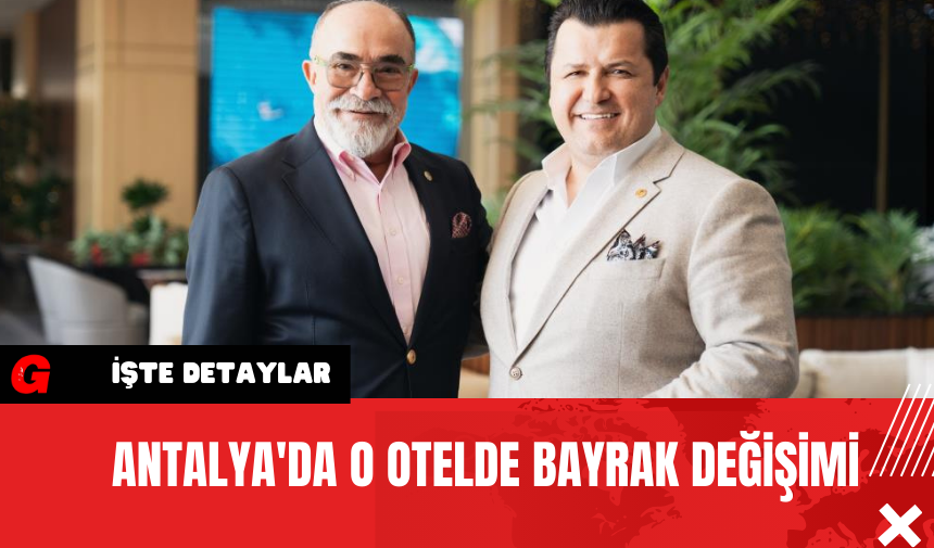 Antalya'da O Otelde Bayrak Değişimi