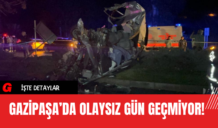 Gazipaşa’da Olaysız Gün Geçmiyor!