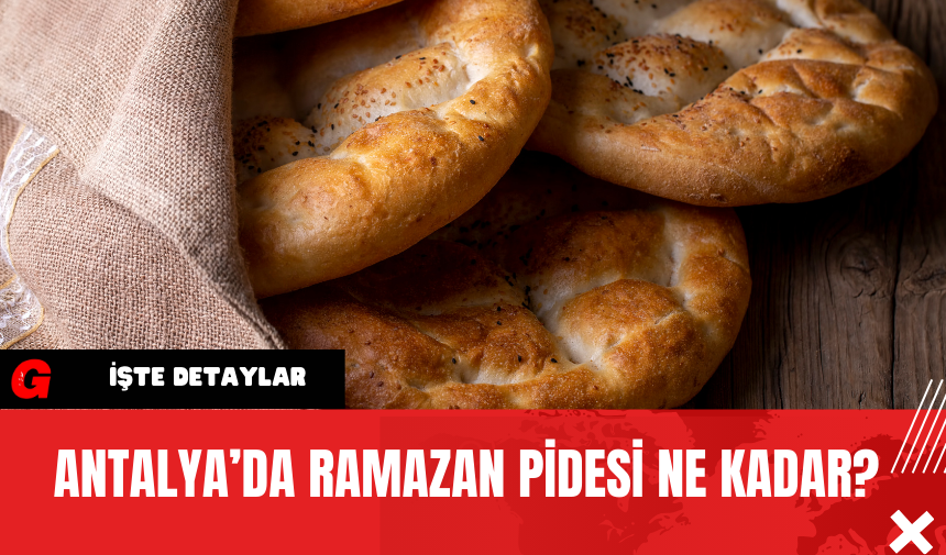 Antalya’da Ramazan Pidesi Ne Kadar?