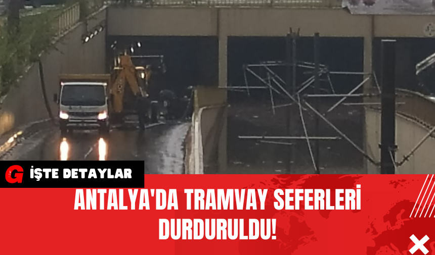 Antalya'da Tramvay Seferleri Durduruldu!