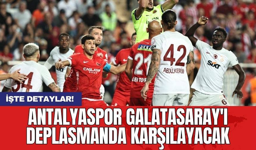 Antalyaspor Galatasaray'ı deplasmanda karşılayacak