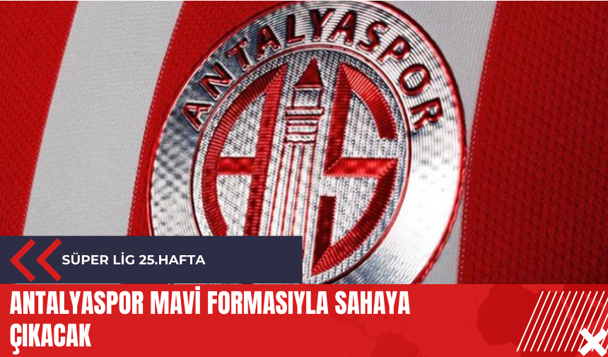 Antalyaspor mavi formasıyla sahaya çıkacak