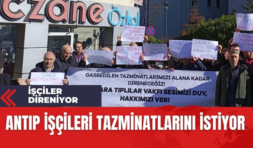 ANTIP işçileri direniyor! İşten çıkarılan işçilerin tazminat hakları gasp edildi