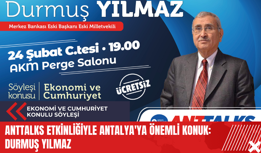 Anttalks etkinliğiyle Antalya'ya önemli konuk: Durmuş Yılmaz