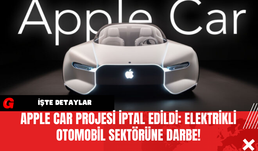 Apple Car Projesi İptal Edildi: Elektrikli Otomobil Sektörüne Darbe!