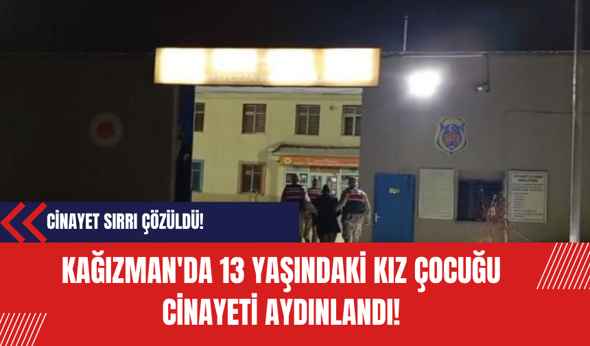 Kağızman'da 13 Yaşındaki Kız Çocuğu Cinayeti Aydınlandı!