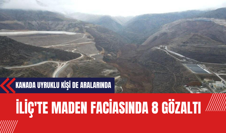 İliç'te Maden Faciasında 8 Gözaltı: Kanada Uyruklu Kişi De Aralarında