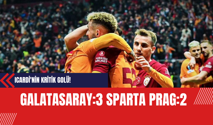 Icardi'nin Kritik Golü Galatasaray'a Zafer Getirdi Galatasaray:3 Sparta Prag:2