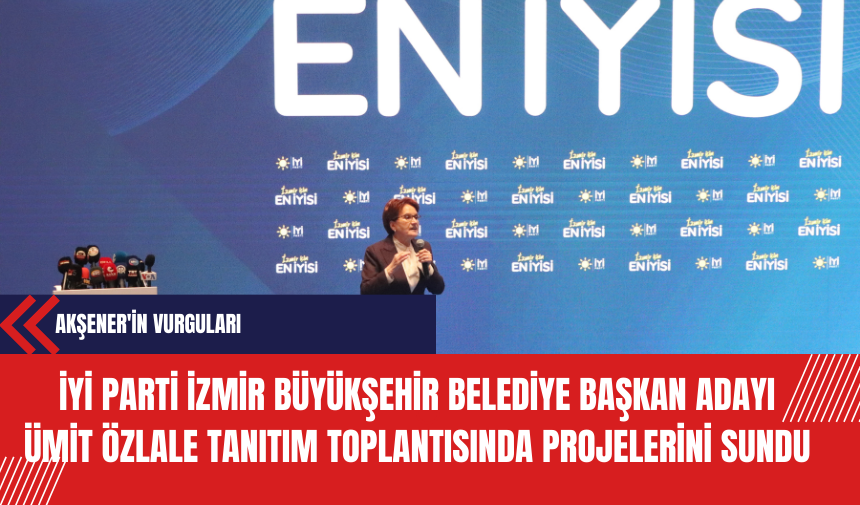 İYİ Parti İzmir Büyükşehir Belediye Başkan Adayı Ümit Özlale Tanıtım Toplantısında Projelerini Sundu