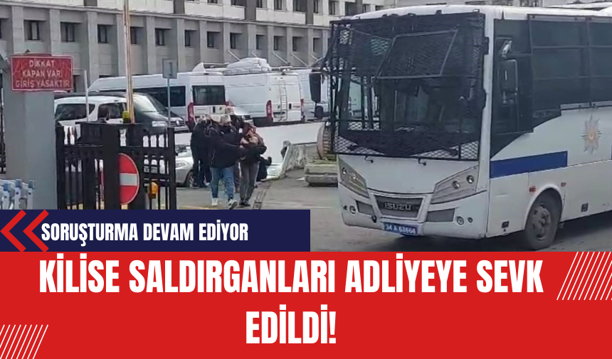 Kilise saldırganları adliyeye sevk edildi