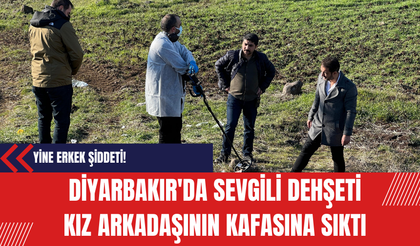 Diyarbakır'da sevgili dehşeti! Kız arkadaşının kafasına sıktı! İşte o görüntüler