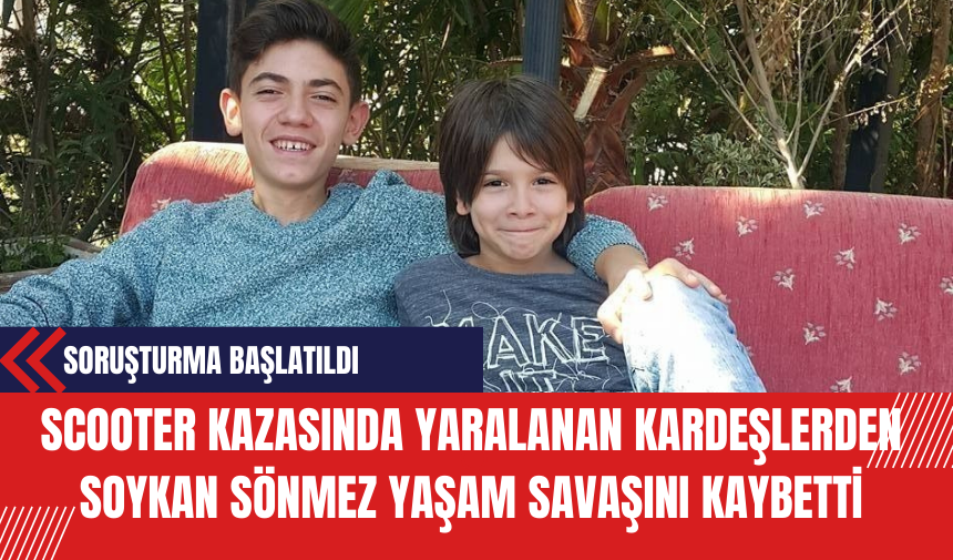 Scooter Kazasında Yaralanan Kardeşlerden Soykan Sönmez Yaşam Savaşını Kaybetti