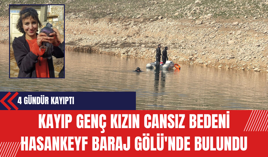 4 Gündür Kayıp Genç Kızın Cansız Bedeni Hasankeyf Baraj Gölü'nde Bulundu