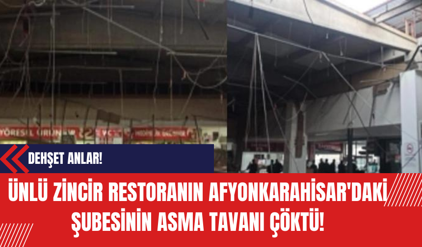 Ünlü Zincir Restoranın Afyonkarahisar'daki Şubesinin Asma Tavanı Çöktü!