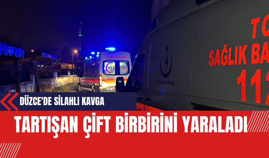 Düzce'de Silahlı Kavga: Tartışan Çift Birbirini Yaraladı