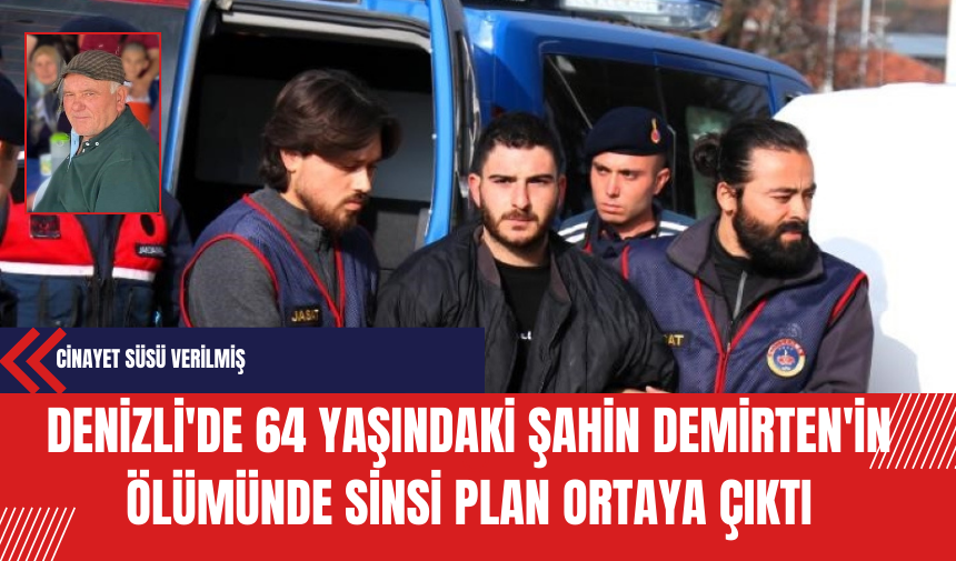 Denizli'de 64 yaşındaki Şahin Demirten'in Ölümünde Sinsi Plan Ortaya Çıktı