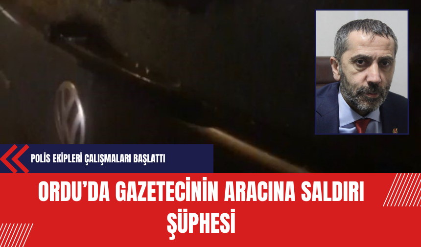 Ordu’da Gazetecinin Aracına Saldırı Şüphesi!