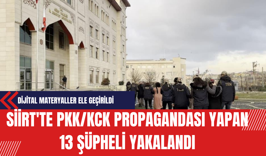 Siirt'te P*K/K*K Propagandası Yapan 13 Şüpheli Yakalandı